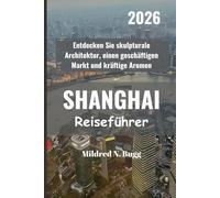 SHANGHAI Reiseführer 2026: Entdecken Sie skulpturale Architektur, einen geschäftigen Markt und kräftige Aromen