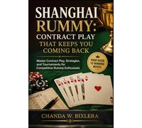 SHANGHAI RUMMY: CONTRACT PLAY THAT KEEPS YOU COMING BACK: Master Contract Play, Strategies, and Tournaments for Competitive Rummy Enthusiasts