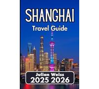 SHANGHAI TRAVEL GUIDE 2025 2026: Local Culture, Fast Transit, and Real-World Exploration