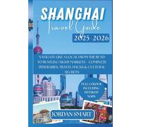 SHANGHAI TRAVEL GUIDE 2025-2026: Navigate Like a Local From The Bund to Bustling Night Markets - Complete Itineraries, Travel Hacks & Cultural Secrets
