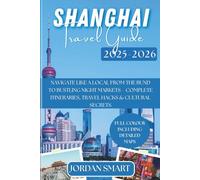 SHANGHAI TRAVEL GUIDE 2025-2026: Navigate Like a Local From The Bund to Bustling Night Markets - Complete Itineraries, Travel Hacks & Cultural Secrets