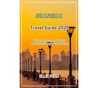 SHANGHAI TRAVEL GUIDE 2025: Hidden Gems and Offbeat Adventures You’ll Never Forget