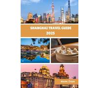 Shanghai Travel Guide 2025: "Your Personal Guide to Exploring Shanghai's Culture, Cuisine, and Hidden Corners in 2025"