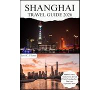 SHANGHAI TRAVEL GUIDE 2026: Authentic Moments, Trusted Tips and Easy Planning
