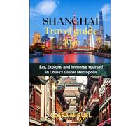 Shanghai Travel Guide 2026: Eat, Explore, and Immerse Yourself in China’s Global Metropolis