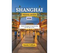 SHANGHAI TRAVEL GUIDE 2026: Insider Strategies for Experiencing the City Like a Local