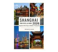 SHANGHAI TRAVEL GUIDE: Explore the City's Hidden Treasures