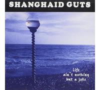 Shanghaid Guts - Life ain't nothing but a joke (1995)