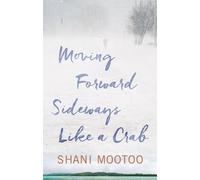 Shani Mootoo Moving Forward Sideways Like a Crab (Tascabile)