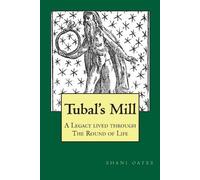 Shani Oates TUBAL'S MILL. A Legacy Lived Through The Round Of Life: (Tascabile)