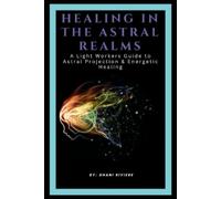Shani Riviere Healing In The Astral Realms (Tascabile)