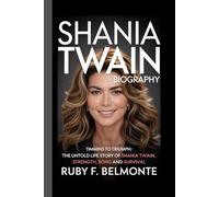 SHANIA TWAIN BIOGRAPHY: Timmins to Triumph: The Untold Life Story of Shania Twain , Strength, Song and Survival