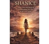 Shanice: From Loss and Betrayal to Rebuilding My Life on My Own Terms