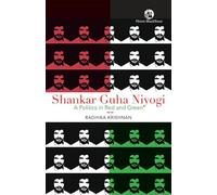 Shankar Guha Niyogi:A Politics in Red and Green