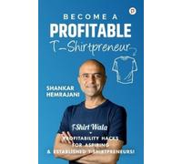 Shankar Hemrajani Become a Profitable T-Shirtpreneur (Tascabile)
