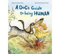 Shanna Silva A Dog's Guide to Being Human (Copertina rigida)