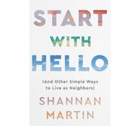 Shannan Martin Start with Hello - (And Other Simple Ways to Live as (Tascabile)