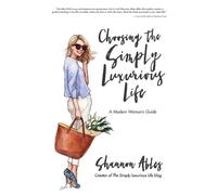 Shannon Ables Choosing the Simply Luxurious Life (Tascabile)