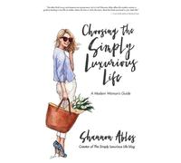 Shannon Ables Choosing the Simply Luxurious Life (Tascabile)