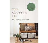 Shannon Acheson The Clutter Fix - The No-Fail, Stress-Free Guide to (Tascabile)