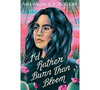 Shannon C. F. Rogers I'd Rather Burn Than Bloom (Tascabile)