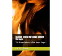 Shannon County the Secrets Beneath the Badge: The Story of a County That Never Forgets