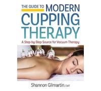 Shannon Gilmartin The Guide to Modern Cupping Therapy (Tascabile)