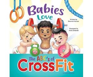 Shannon Hunter Babies Love the ABCs of CrossFit (Copertina rigida)