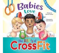 Shannon Hunter Babies Love the ABCs of CrossFit (Tascabile)