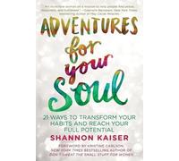 Adventures for Your Soul: 21 Ways to Transform Your Habits and Reach Your Full Potential