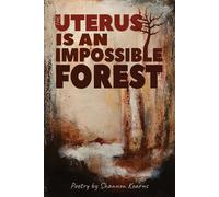 Shannon Kearns The Uterus is an Impossible Forest (Tascabile)