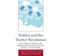 Shannon L. Bichard John H. Parmel Politics and the Twitter Revoluti (Tascabile)