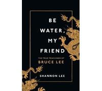 Shannon Lee Be Water, My Friend (Copertina rigida)