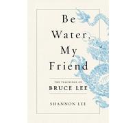 Shannon Lee Be Water, My Friend (Tascabile)