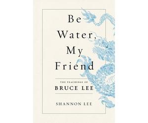 Shannon Lee Be Water, My Friend (Tascabile)