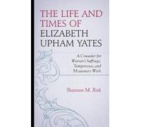Shannon M. Risk The Life and Times of Elizabeth Upham Yates (Copertina rigida)