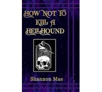 Shannon Mae How Not to Kill a Hellhound (Copertina rigida)