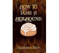 Shannon Mae How to Tame a Hellhound (Copertina rigida)