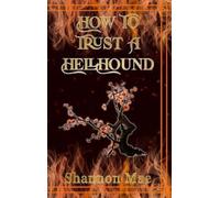Shannon Mae How to Trust a Hellhound (Copertina rigida)