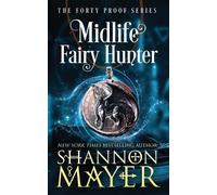 Shannon Mayer Midlife Fairy Hunter (Tascabile) Forty Proof