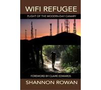 Shannon Rowan WiFi Refugee; Plight of the Modern-day Canary (Tascabile)