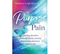 Shannon Rowell A Purpose for the Pain (Tascabile)