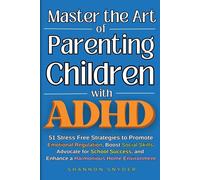 Shannon Snyder Master the Art of Parenting Children with ADHD (Tascabile)