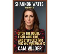 SHANNON WATTS MEMOIR: Ditch the Doubt, Light Your Fire, and Step Fully Into Who You Were Meant to Be