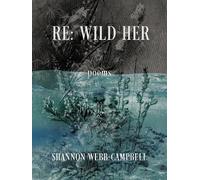 Shannon Webb-Campbell Re: Wild Her (Tascabile)