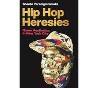 Shanté Paradigm Smalls Hip Hop Heresies (Copertina rigida) Postmillennial Pop