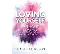 Shantelle Bisson Loving Yourself Without Losing Your Cool (Tascabile)