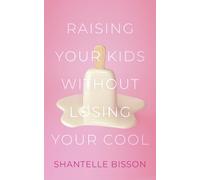 Shantelle Bisson Raising Your Kids Without Losing Your Cool (Tascabile)
