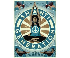 Shanti Generation: Yoga Skills for Youth Peacemakers - Ages 7-16