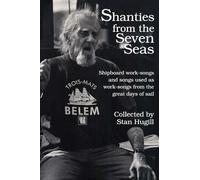 Shanties from the Seven Seas: Shipboard Work-songs and Songs Used As Work-songs from the Great Days of Sail